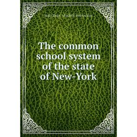 

Книга The common school system of the state of New-York. State Dept. of public instruction