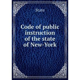 

Книга Code of public instruction of the state of New-York. State