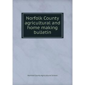 

Книга Norfolk County agricultural and home making Bulletin