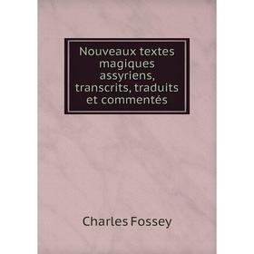 

Книга Nouveaux textes magiques assyriens, transcrits, traduits et commentés