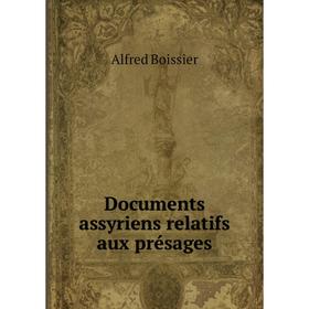 

Книга Documents assyriens relatifs aux présages. Alfred Boissier