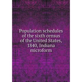 

Книга Population schedules of the sixth census of the United States, 1840, Indiana microform