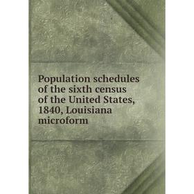 

Книга Population schedules of the sixth census of the United States, 1840, Louisiana microform