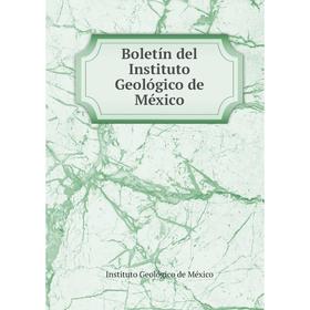 

Книга Boletín del Instituto Geológico de México. Instituto Geológico de México