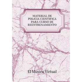 

Книга MATERIAL DE POLICIA CIENTIFICA PARA CURSO DE REENTRENAMIENTO