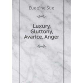 

Книга Luxury, Gluttony, Avarice, Anger