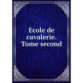 

Книга Ecole de cavalerie. Tome second