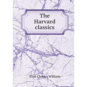 

Книга The Harvard classics. Eliot Charles William