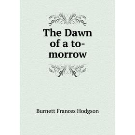 

Книга The Dawn of a to-morrow. Burnett Frances Hodgson