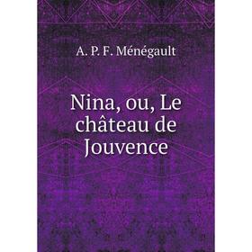 

Книга Nina, ou, Le château de Jouvence