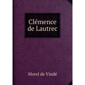 

Книга Clémence de Lautrec. Morel de Vindé