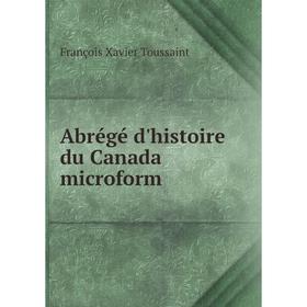 

Книга Abrégé d'histoire du Canada microform. François Xavier Toussaint