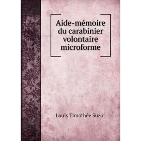 

Книга Aide-mémoire du carabinier volontaire microforme. Louis Timothée Suzor