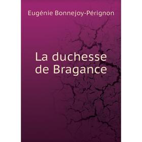 

Книга La duchesse de Bragance