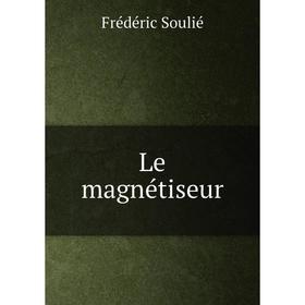 

Книга Le magnétiseur