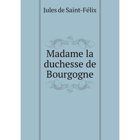 

Книга Madame la duchesse de Bourgogne