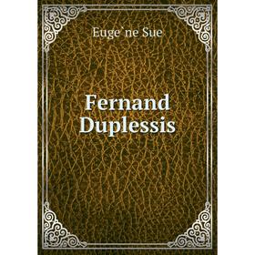

Книга Fernand Duplessis. Eugène Sue