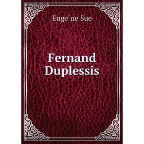 

Книга Fernand Duplessis. Eugène Sue