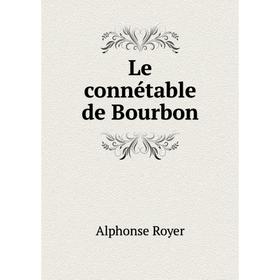 

Книга Le connétable de Bourbon