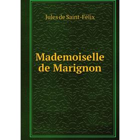 

Книга Mademoiselle de Marignon