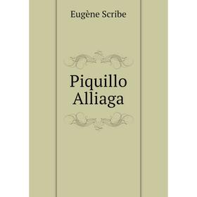 

Книга Piquillo Alliaga. Eugène Scribe