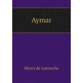 

Книга Aymar. Henri de Latouche