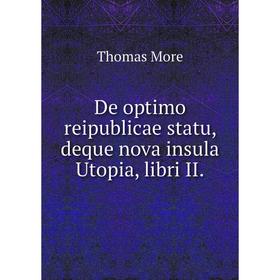 

Книга De optimo reipublicae statu, deque nova insula Utopia, libri II. Thomas More