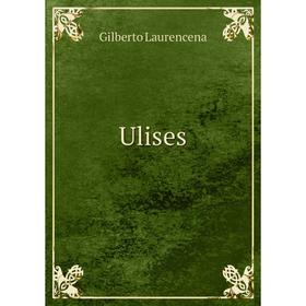 

Книга Ulises. Gilberto Laurencena