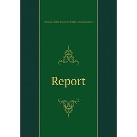 

Книга Report. Illinois. State Board of Fish Commissioners