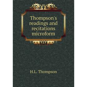 

Книга Thompson's readings and recitations microform. H. L. Thompson