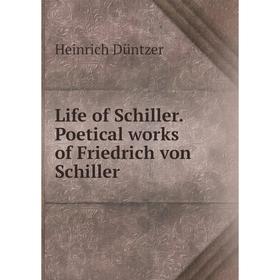 

Книга Life of Schiller Poetical works of Friedrich von Schiller