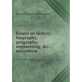 

Книга Essays on history, biography, geography, engineering, &c. microform. Francis Egerton Ellesmere