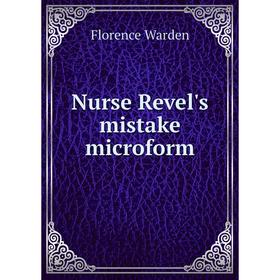 

Книга Nurse Revel's mistake microform