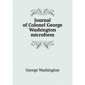 

Книга Journal of Colonel George Washington microform