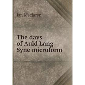 

Книга The days of Auld Lang Syne microform. Maclaren Ian