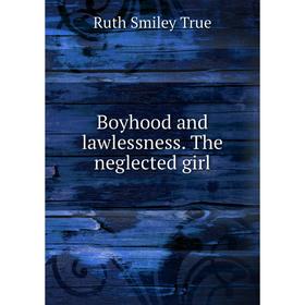 

Книга Boyhood and lawlessness. The neglected girl. Ruth Smiley True