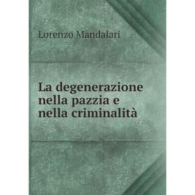

Книга La degenerazione nella pazzia e nella criminalità