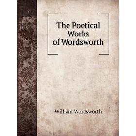 

Книга The Poetical Works of Wordsworth. Wordsworth William