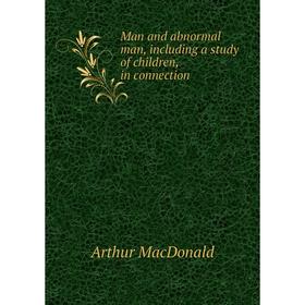 

Книга Man and abnormal man, Including a study of children, in connection