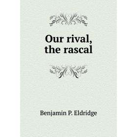 

Книга Our rival, the rascal