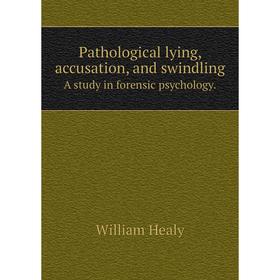 

Книга Pathological lying, accusation, and swindlinga study in forensic psychology