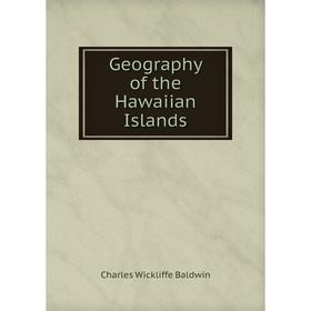 

Книга Geography of the Hawaiian Islands. Charles Wickliffe Baldwin