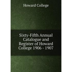 

Книга Sixty-Fifth Annual Catalogue and Register of Howard College 1906-1907. Howard College