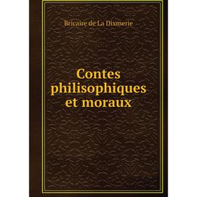 

Книга Contes philisophiques et moraux. Bricaire de La Dixmerie