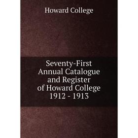 

Книга Seventy-First Annual Catalogue and Register of Howard College 1912-1913. Howard College