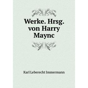 

Книга Werke. Hrsg. von Harry Maync. Immermann Karl Leberecht