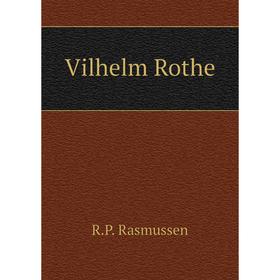 

Книга Vilhelm Rothe. R. P. Rasmussen