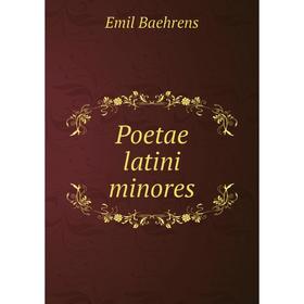 

Книга Poetae latini minores. Emil Baehrens