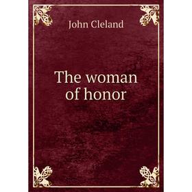 

Книга The woman of honor. John Cleland