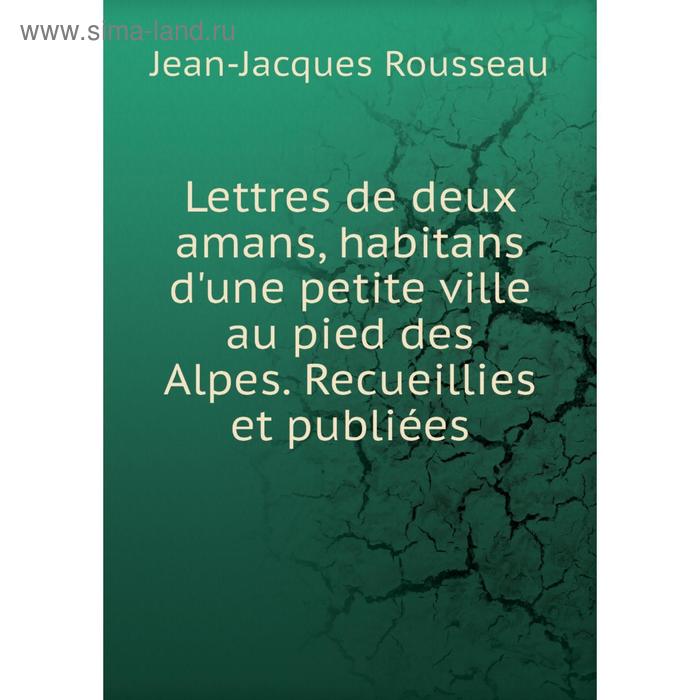 фото Книга lettres de deux amans, habitans d'une petite ville au pied des alpes recueillies et publiées nobel press